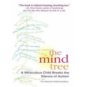 USED-The Mind Tree: A Miraculous Child Breaks the Silence of Autism by Tito Mukhopadhyay (Paperback)
