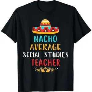 Nacho Average Social Studies Teacher Mexican Cinco De Mayo T-Shirt