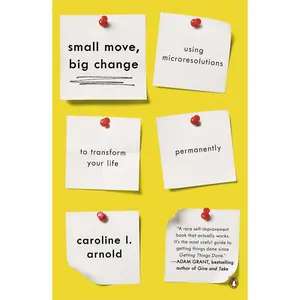 USED-Small Move, Big Change: Using Microresolutions to Transform Your Life Permanently by Arnold, Caroline L. (Paperback)