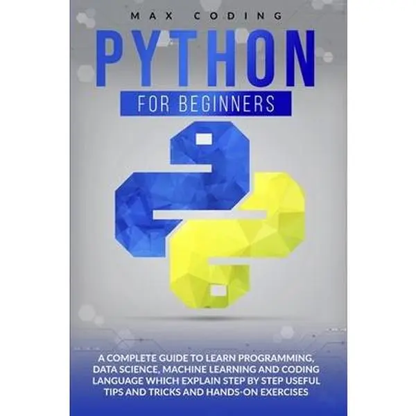 USED Book - Python for Beginners: A Complete Guide To Learn Programming, Data Science, Machine Learning And Coding Language Which Explain Step By Step U by Coding, Max (Paperback) - english