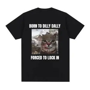 Born To Dilly Dally Forced To Lock in Funny Cat Meme T-shirt Men Women Clothing Cotton T-shirts Hip Hop Short Sleeve Tee Shirt