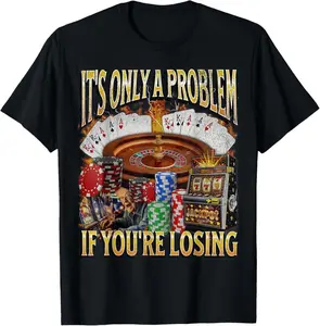 Men's gifts funny graphic Casual Cotton shortsleeve tees Only A Problem If You're Losing Funny Gambling T-Shirt