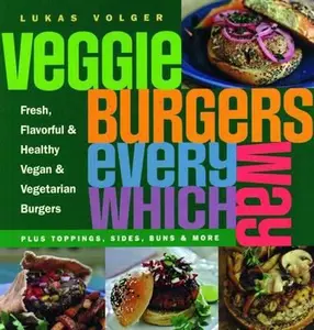 USED-Veggie Burgers Every Which Way: Plus Toppings, Sides, Buns and More by Lukas Volger (Paperback)
