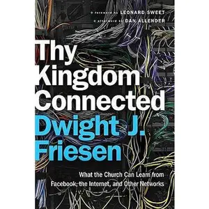 USED-Thy Kingdom Connected: What the Church Can Learn from Facebook, the Internet, and Other Networks (emersion: Emergent Village resources for communities of faith) by Dwight J. Friesen (Paperback)
