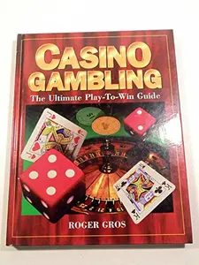 USED-Casino Gambling: The Ultimate Play-To-Win Guide by Roger Gros (Hardcover)