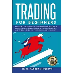 USED-Trading for Beginners: The Ultimate Guide to Build Your Passive Income Investing in Options, Day and Swing Trading, Forex. Secrets, Strategie by Anders, Mark Warren (Paperback)