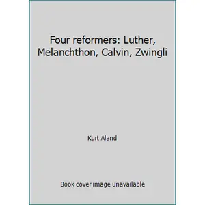 USED-Four reformers: Luther, Melanchthon, Calvin, Zwingli by Kurt Aland (Paperback)