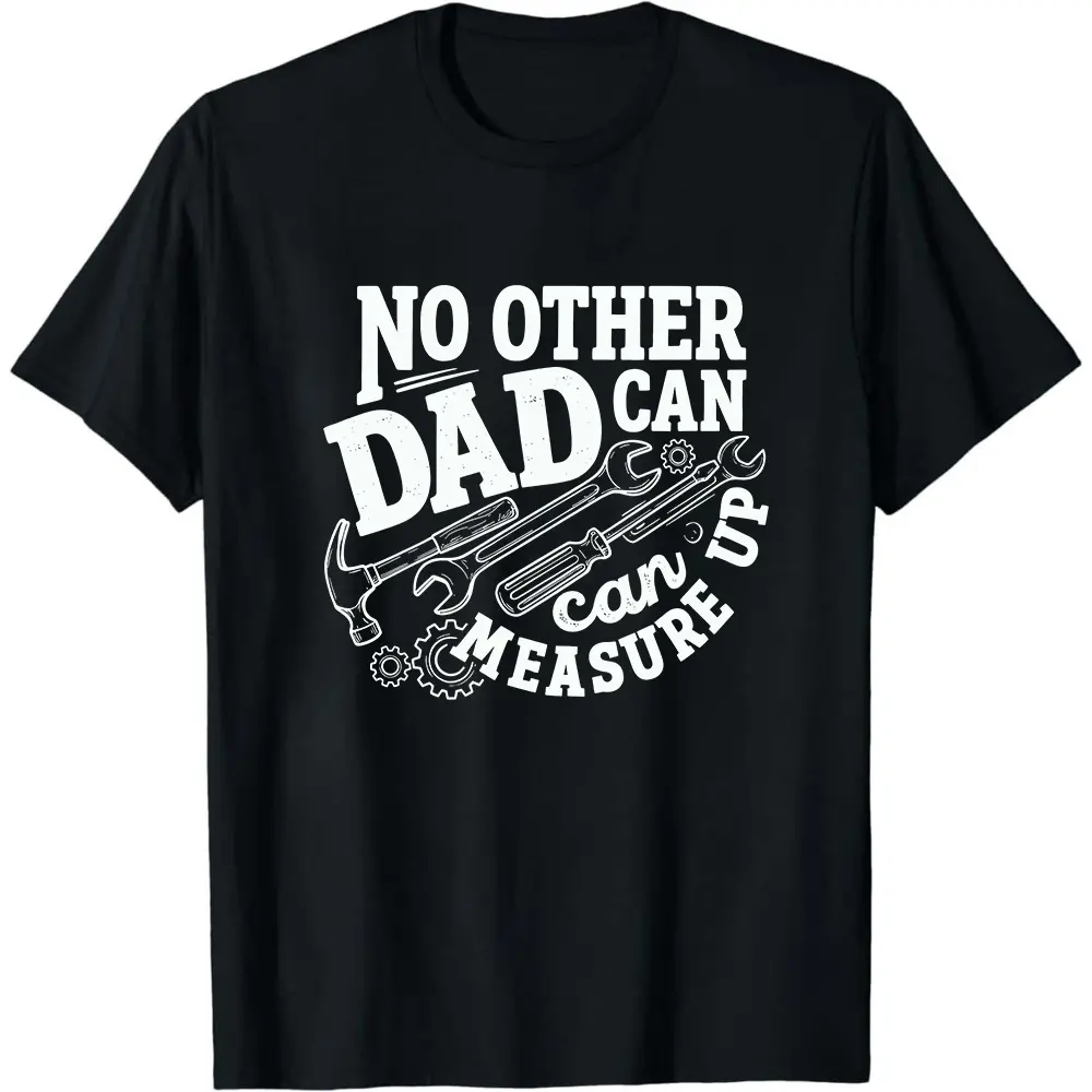 No Other Dad Can Measure Up Shirt, Fathers Day Gift, Handyman Dad T-shirt, Mechanic Father Tee, Best Dad Ever Tee, Wrench Hammer Tools Shirt