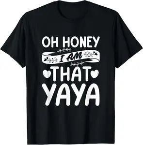 100% cotton Unisex Oh Honey, That I Am Yaya Funny Grandma Mother's Day T-Shirt