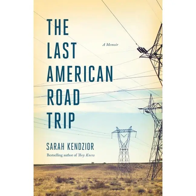 The Last American Road Trip: A Memoir -- Sarah Kendzior - Hardcover
