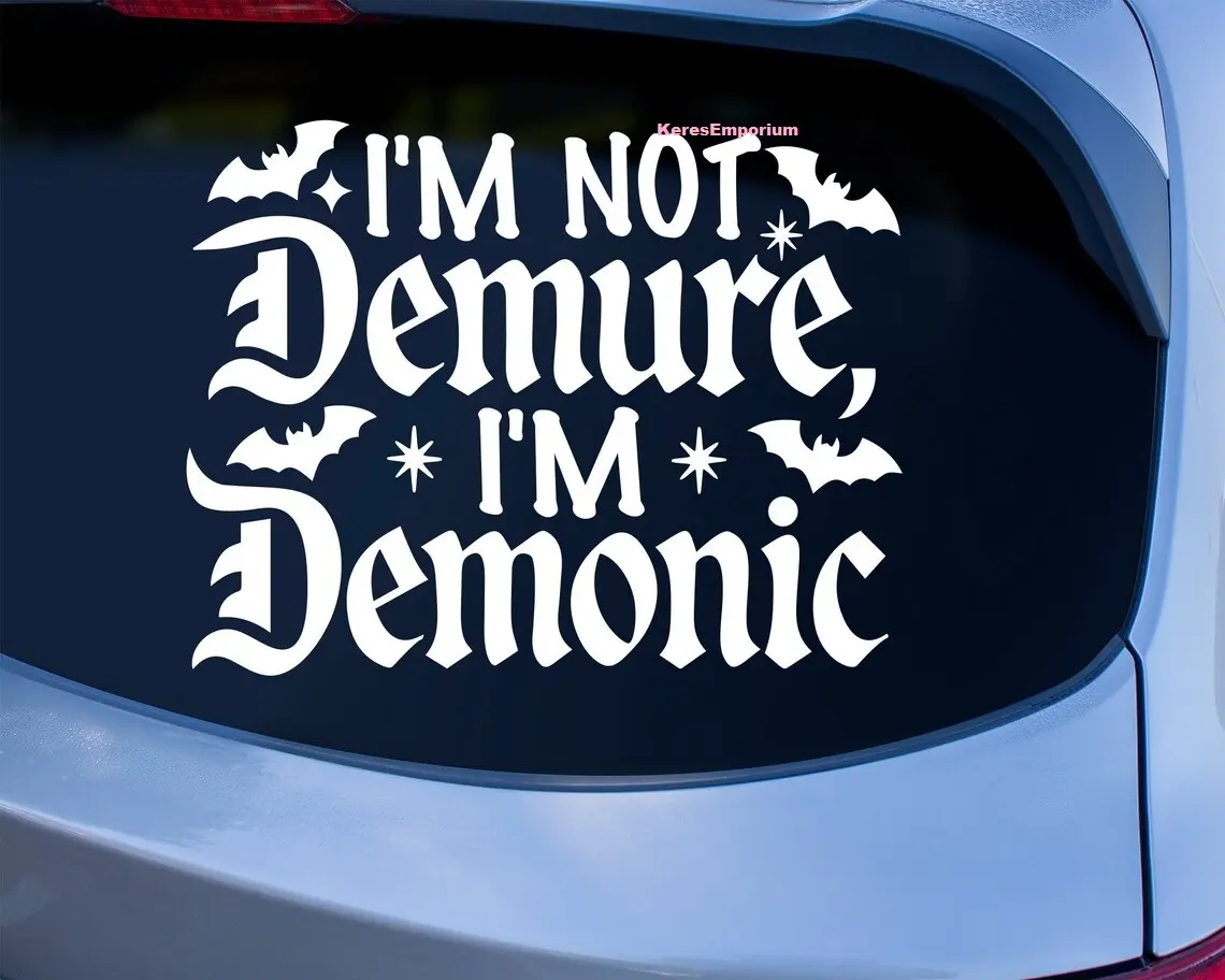 I'm Not Demure I'm Demonic Vinyl Decal  | Sticker Sign Bumper Sticker Window Humor, Feral, Witchy , Speeding, Car Lover Meme funny