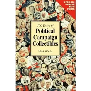 USED-100 Years of Political Campaign Collectibles by Mark Warda (Paperback)