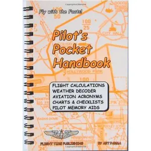 Pilot's Pocket Handbook: Flight Calculations, Weather Decoder, Aviation Acronyms, Charts and Checklists, Pilot Memory Aids