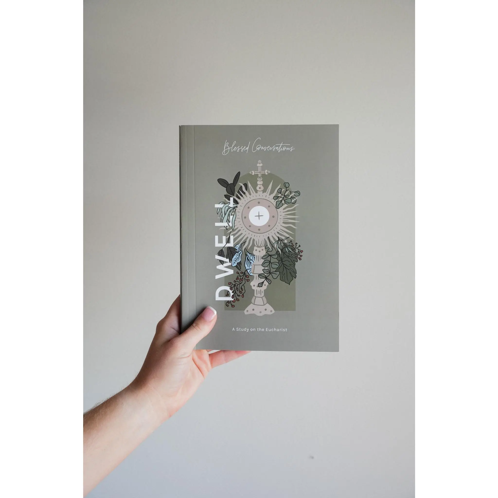 Dwell Blessed Conversations Study on the Eucharist, Catholic Eucharist Study Book for Women, 15 Session Scripture Reflection Guide, Blessed Sacrament Study for Personal Prayer, Small Groups and Faith Formation by Blessed Is She