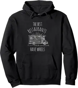 THE BEST RESTAURANTS HAVE WHEELS Food Truck Culinary Pullover Hoodie