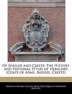 USED-Of Shields and Crests: The History and National Styles of Heraldry (Coats of Arms, Badges, Crests) by Scaglia, Beatriz (Paperback)