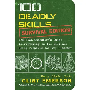 100 Deadly Skills: Survival Edition: The SEAL Operative's Guide to Surviving in the Wild and Being Prepared for Any Disaster Paperback – Illustrated, October 18, 2016