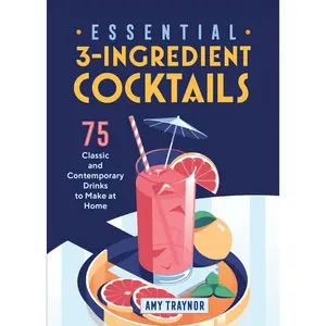 USED-Essential 3-Ingredient Cocktails: 75 Classic and Contemporary Drinks to Make at Home by Traynor, Amy (Paperback)