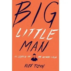 USED-Big Little Man: In Search of My Asian Self by Alex Tizon (Hardcover)