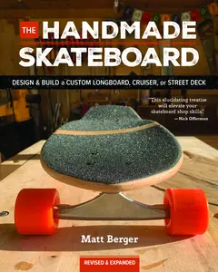 USED-The Handmade Skateboard: Design & Build Your Own Custom Longboard, Cruiser, or Street Deck by Berger, Matt (Paperback)