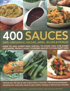 USED-400 Sauces, Dips, Dressings, Salsas, Jams, Jellies & Pickles: How to Add Something Special to Every Dish for Every Occasion, from Classic Cooking Sauc by France, Christine (Paperback)
