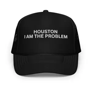 HOUSTON I AM THE PROBLEM TRUCKER HAT