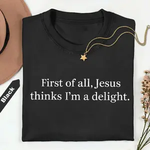 Jesus Thinks I'm A Delight Shirt, Funny Christian, Humor Faith Gift for Her, Sarcastic Christian Women shirt
