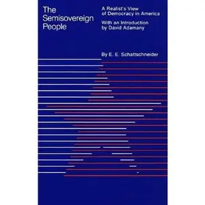 USED-The Semi-Sovereign People: A Realist's View of Democracy in America by Schattschneider, Elmer E. (Paperback)