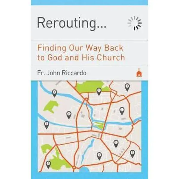 USED-Rerouting: Finding Our Way Back to God and His Church: Finding Our Way Back to God and His Church by Riccardo, John C. (Paperback)