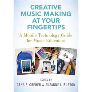 USED-Creative Music Making at Your Fingertips: A Mobile Technology Guide for Music Educators (Paperback)