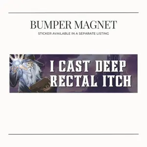 BUMPER MAGNET "I Cast Deep Rectal Itch" Medieval Dark Fantasy Wizard Funny Meme Bumper Magnet Car Accessories  11x3 Inches Vinyl Waterproof Decals for Nerds and Car Enthusiasts