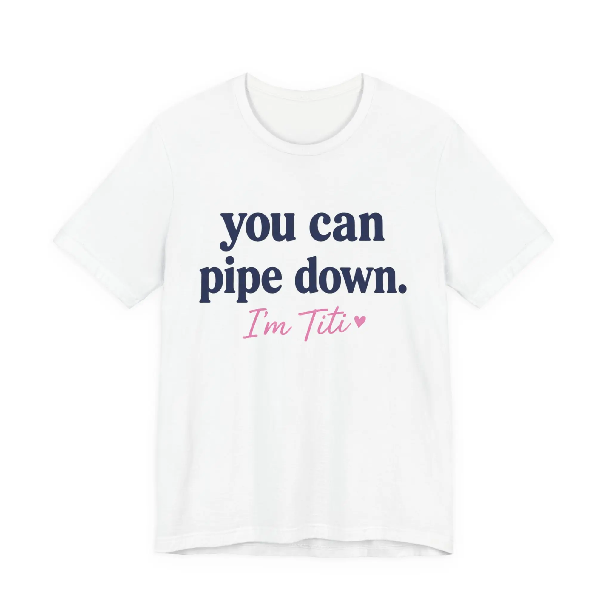 You Can Pipe Down I'm Titi LIUSA Unisex Jersey Short Sleeve Tee