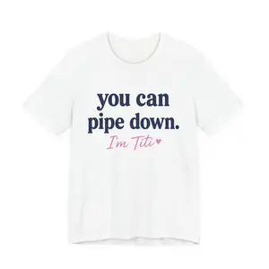 You Can Pipe Down I'm Titi LIUSA Unisex Jersey Short Sleeve Tee