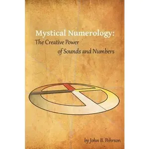 USED-Mystical Numerology: The Creative Power of Sounds and Numbers by Pehrson, John B. (Paperback)