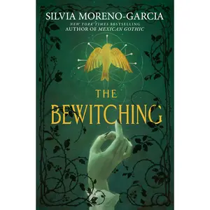 The Bewitching -- Silvia Moreno-Garcia - Hardcover