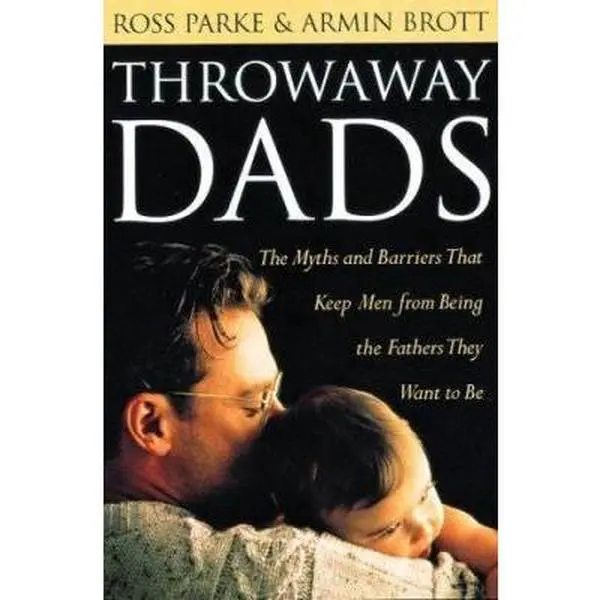 USED-Throwaway Dads: The Myths and Barriers That Keep Men from Being the Fathers They Want to Be by Ross D. Parke (Hardcover)