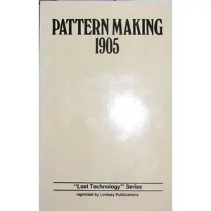 USED-Pattern Making 1905 - 'lost Technology' Series by Lindsay Publications (Paperback)
