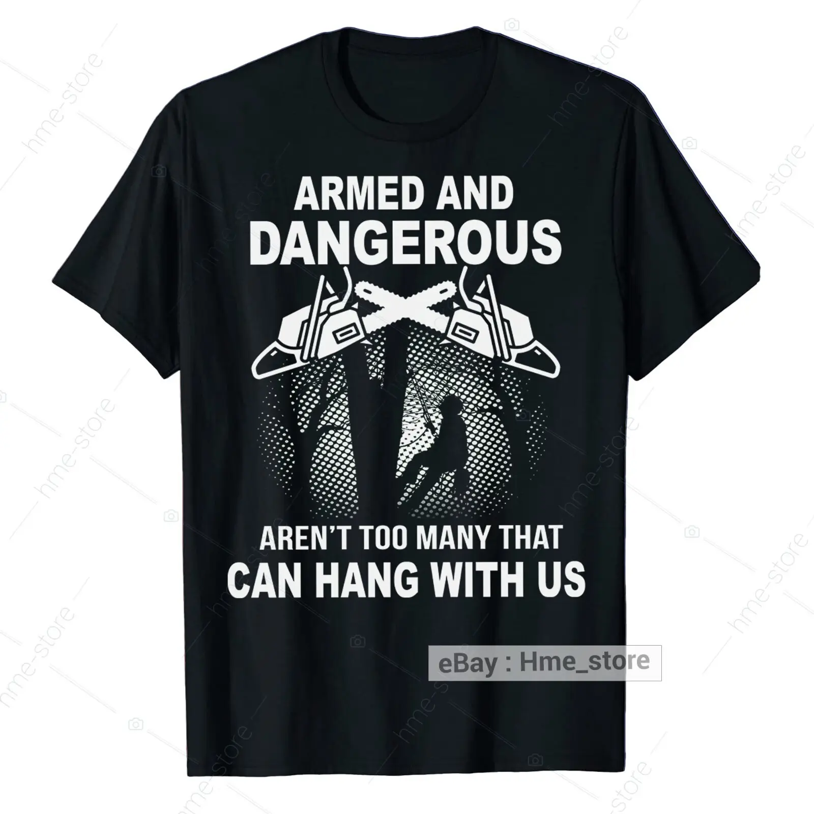 Arborist Armed Dangerous Hang with Us T-Shirt Men Tree Climber Logger Trimmer