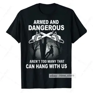 Arborist Armed Dangerous Hang with Us T-Shirt Men Tree Climber Logger Trimmer