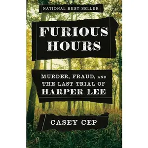 USED-Furious Hours: Murder, Fraud, and the Last Trial of Harper Lee by Cep, Casey (Hardcover)