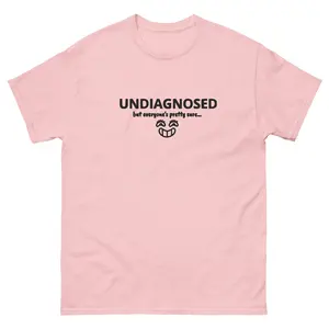 Undiagnosed, but... Tee