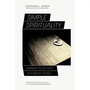 USED-Simple Spirituality: Learning to See God in a Broken World by Heuertz, Christopher L. (Paperback)