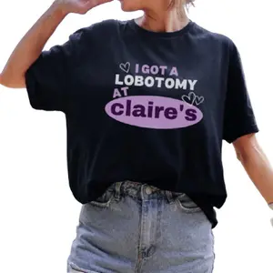 Shop Our T-shirt Featuring I Got A Lobotomy At Claire's Now! Tshirt