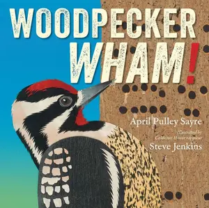 Woodpecker Wham! -- April Pulley Sayre - Hardcover