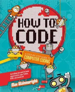 USED Book - How to Code: A Step-By-Step Guide to Computer Coding by Wainewright, Max (Hardcover) - english
