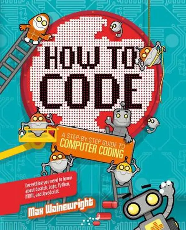 USED Book - How to Code: A Step-By-Step Guide to Computer Coding by Wainewright, Max (Hardcover) - english