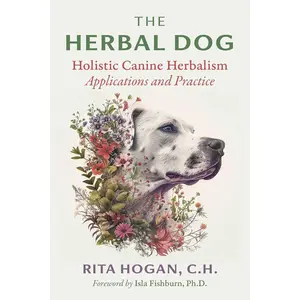 The Herbal Dog: Holistic Canine Herbalism Applications and Practice (Sacred Planet)