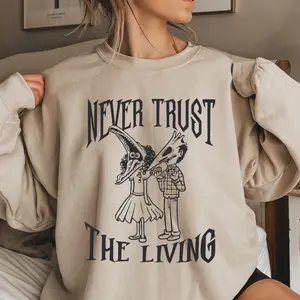 Never Trust The Living Sweater And Tee, Beetlejuice Tee Shirt, Horror Halloween films, Humorous Halloween Gifts Sweatshirt