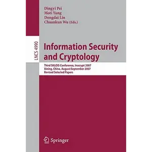 Information Security and Cryptology: Third Sklois Conference, Inscrypt 2007, Xining, China, August 31 - September 5, 2007, Revised Selected Papers - Paperback