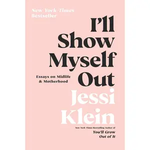 USED-I'll Show Myself Out: Essays on Midlife and Motherhood by Klein, Jessi (Paperback)